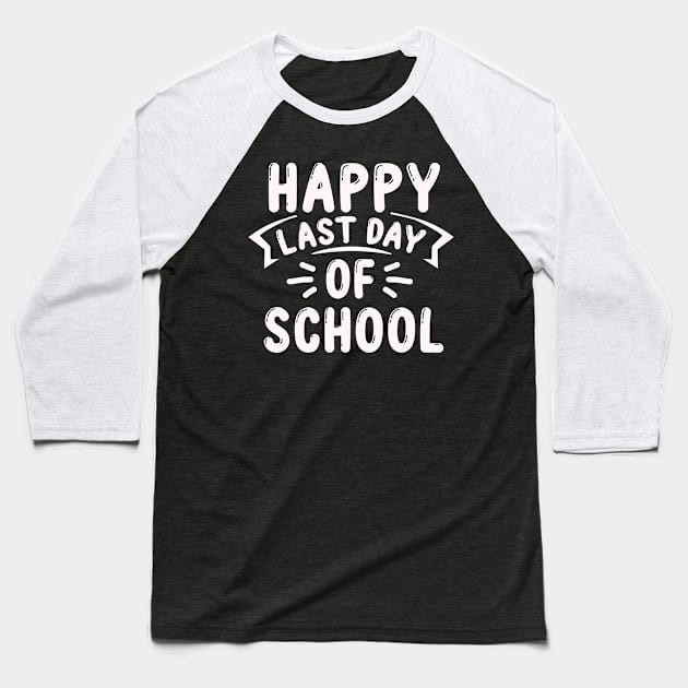 Funny happy Last Day of School Hilarious Gift Idea Baseball T-Shirt by soufyane